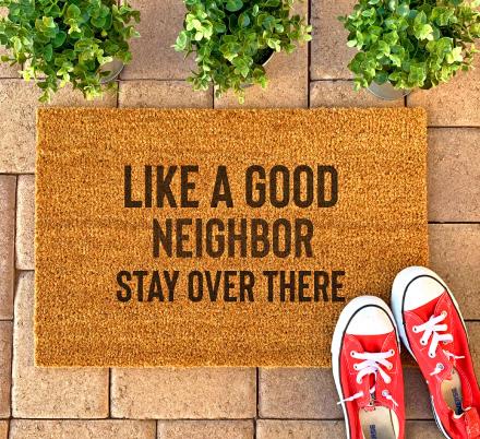 Like a Good Neighbor, Stay Over There Doormat