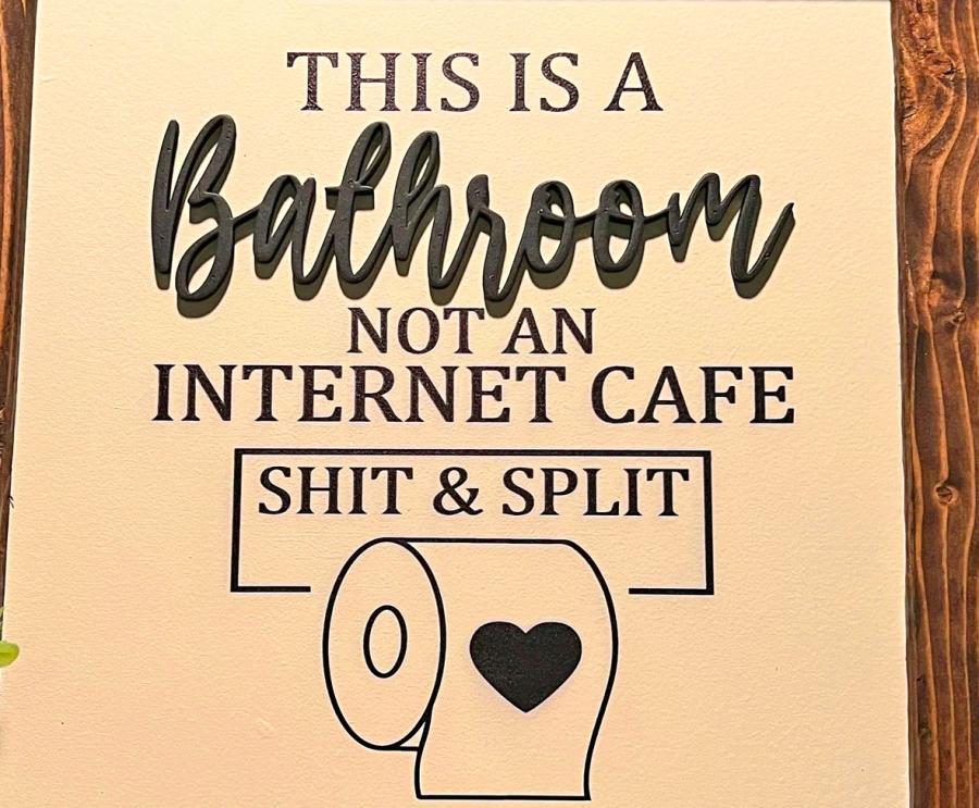 This Is a Bathroom Not An Internet Cafe - Shit and Split funny bathroom sign