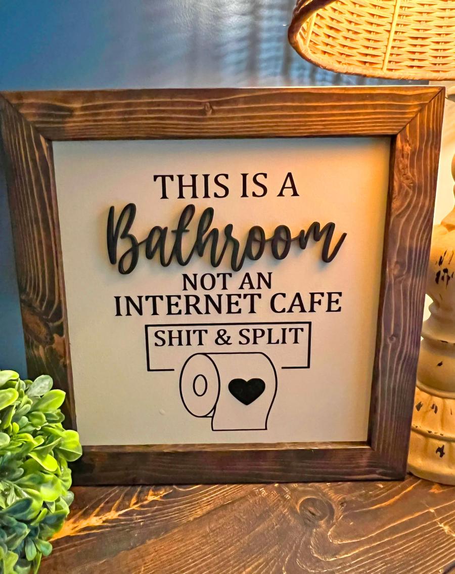 This Is a Bathroom Not An Internet Cafe - Shit and Split funny bathroom sign