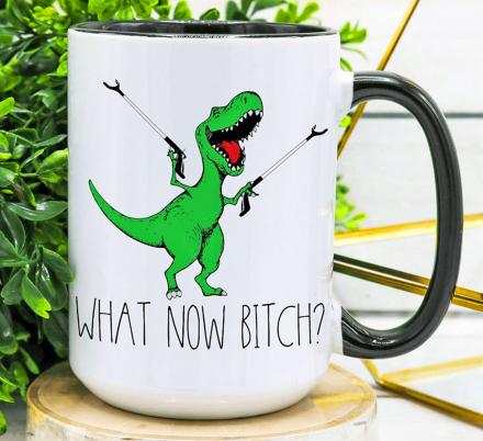 What Now Bitch? Funny T-Rex Dinosaur Coffee Mugs
