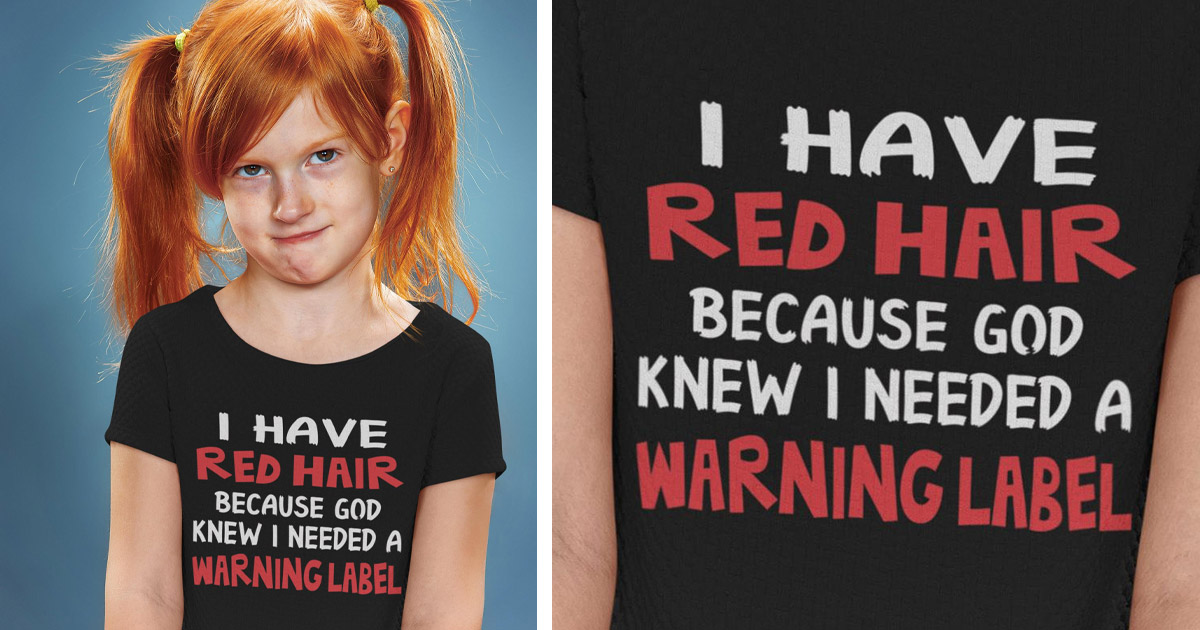i have red hair because t shirt