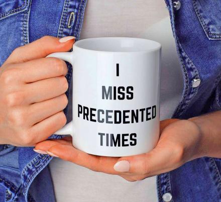 I Miss Precedented Times Coffee Mug