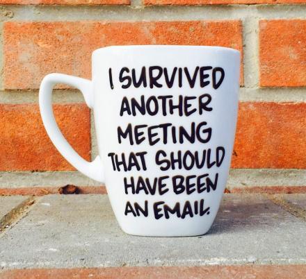 I Survived Another Meeting That Should Have Been An Email Coffee Mug