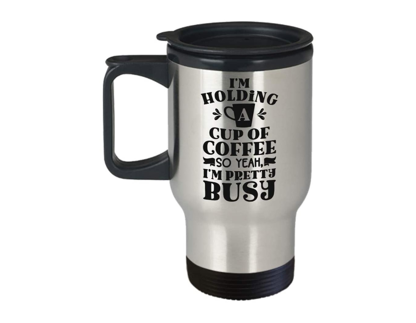 Im Holding A Cup Of Coffee So Yeah IM Pretty Busy - Funny Coffee mug