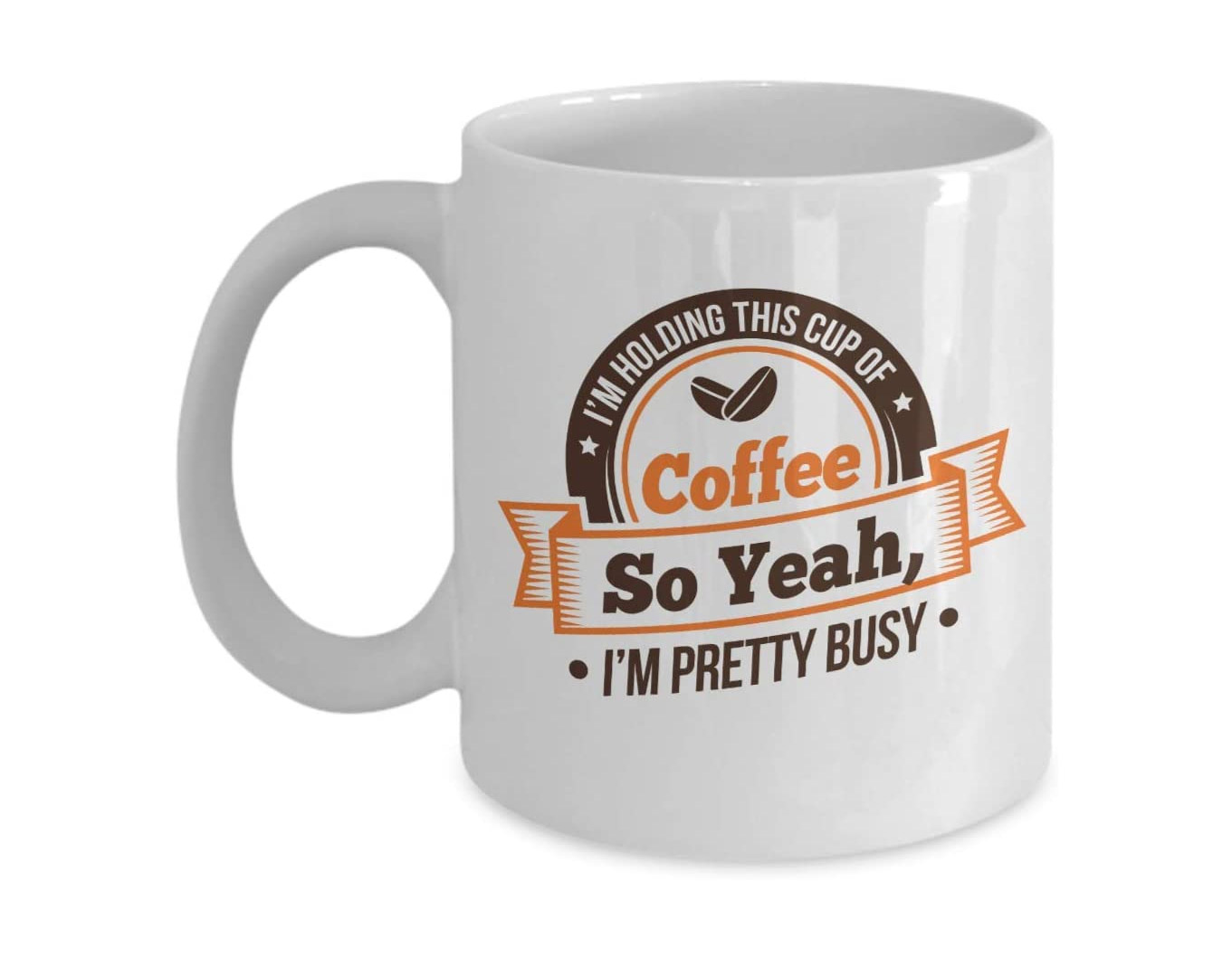 Im Holding A Cup Of Coffee So Yeah IM Pretty Busy - Funny Coffee mug