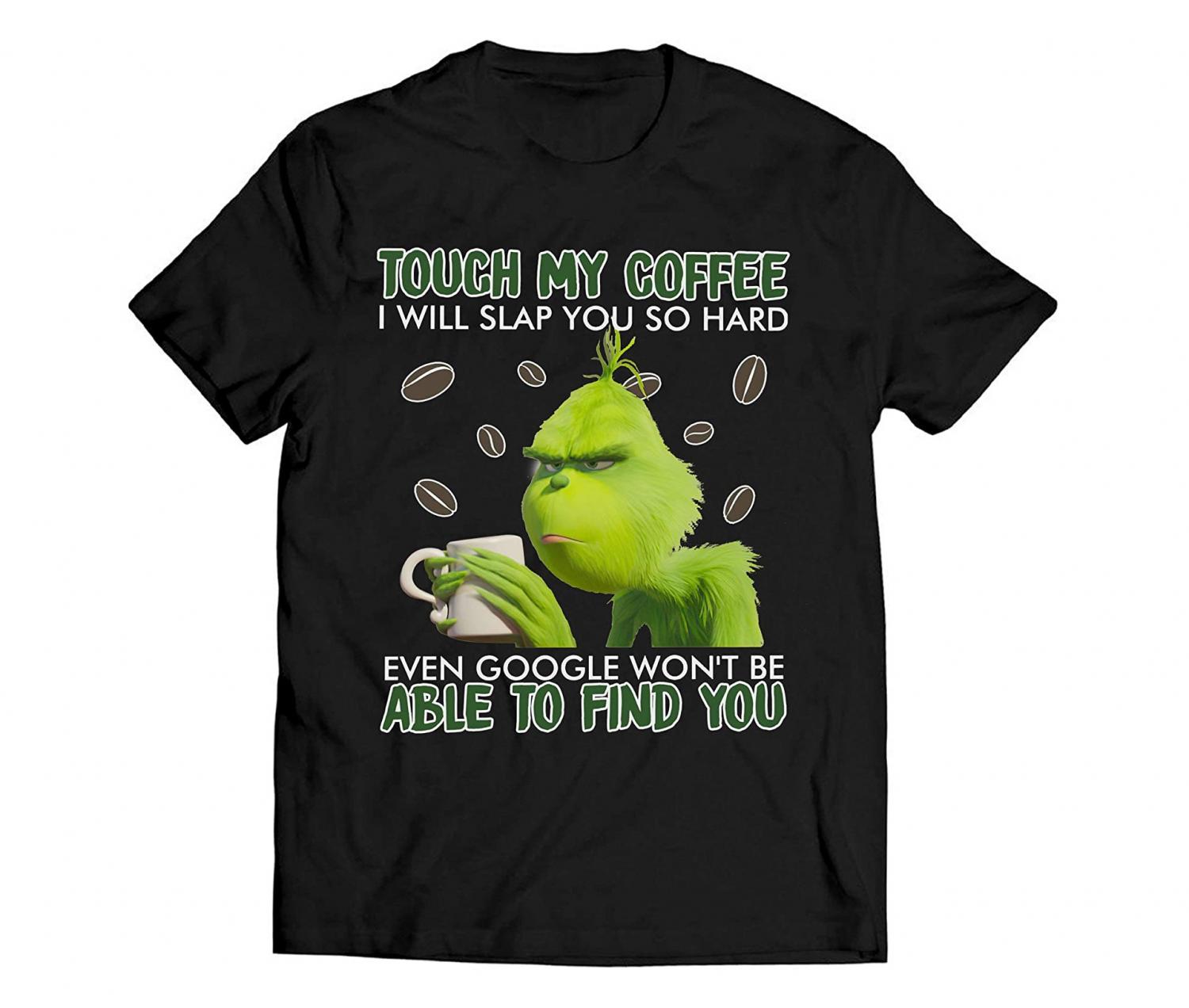 Download Grinch Touch My Coffee I Will Slap You So Hard Even Google Won T Be Able To Find You Mug