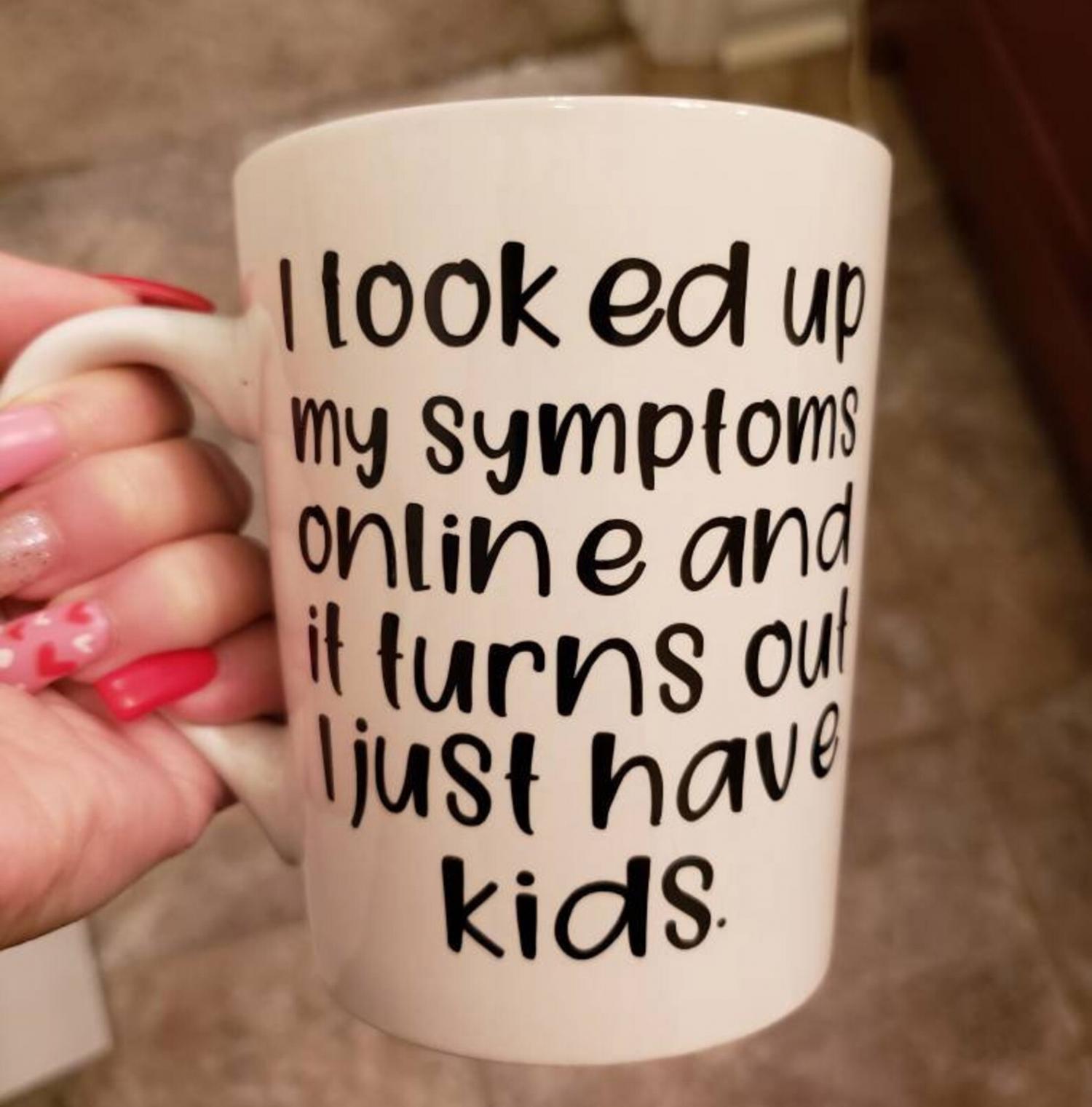 Looked Up My Symptoms Turns Out I Have Kids - Personalized Tumbler