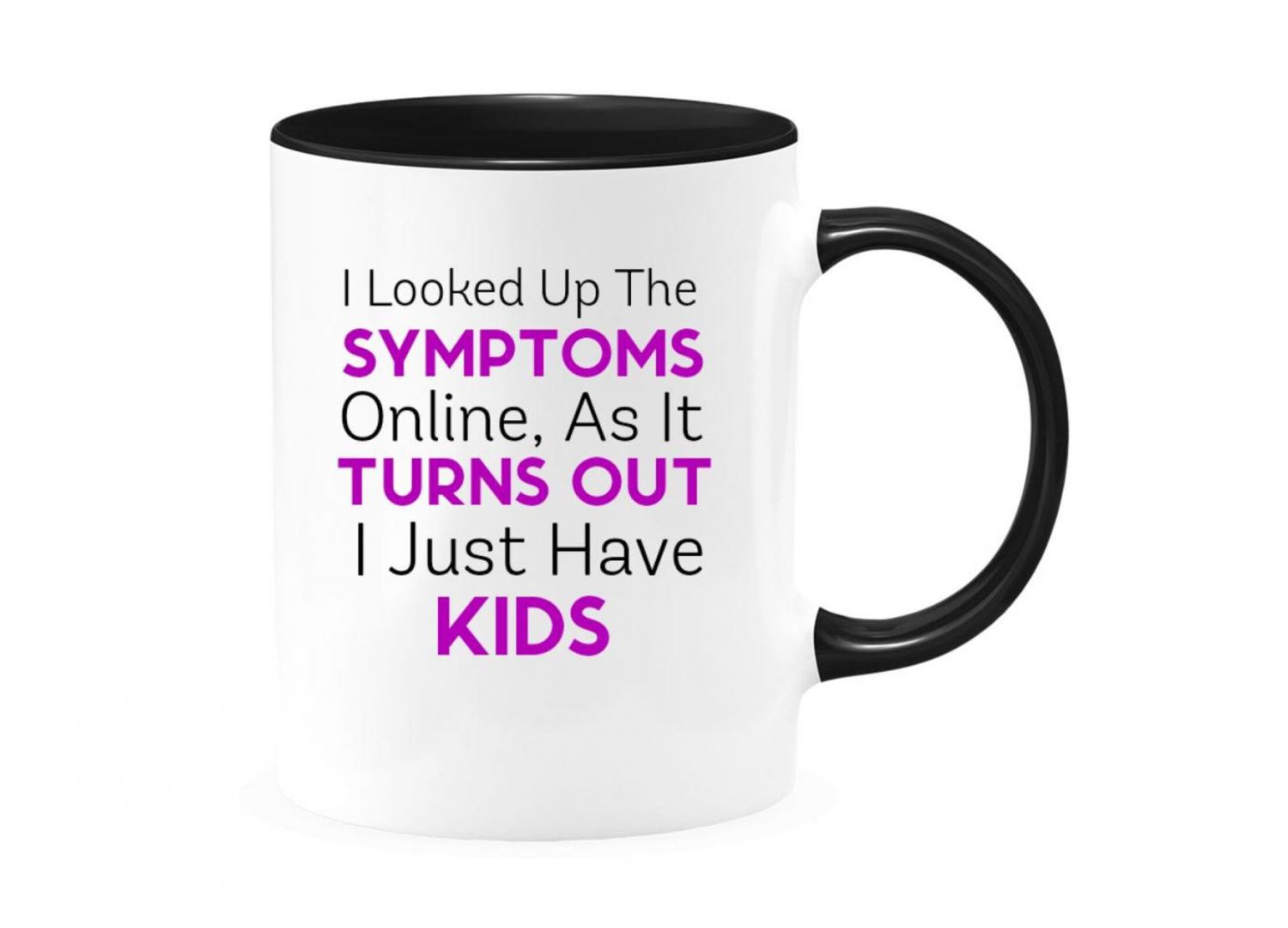 Looked Up My Symptoms Turns Out I Have Kids - Personalized Tumbler