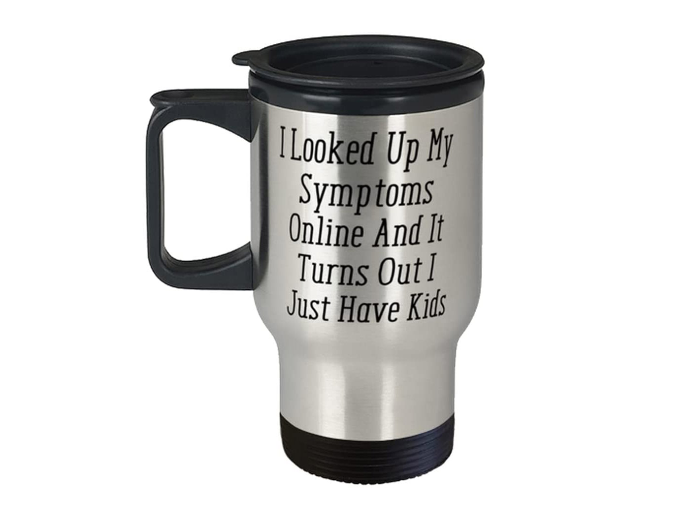 Looked Up My Symptoms Turns Out I Have Kids - Personalized Tumbler