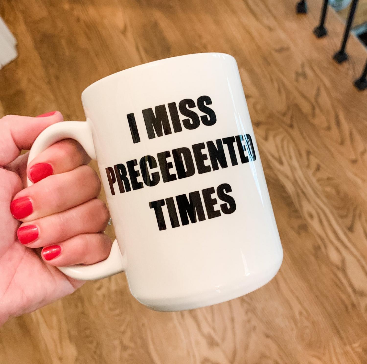 I Miss Precedented Times Coffee Mug