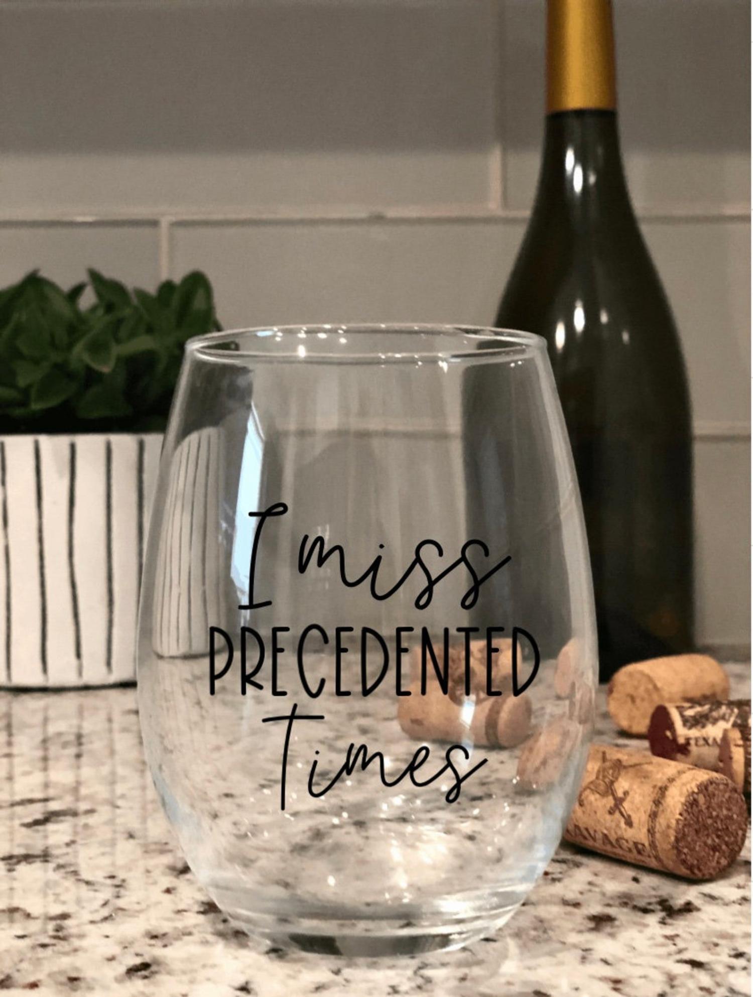 I Miss Precedented Times Wine Glass
