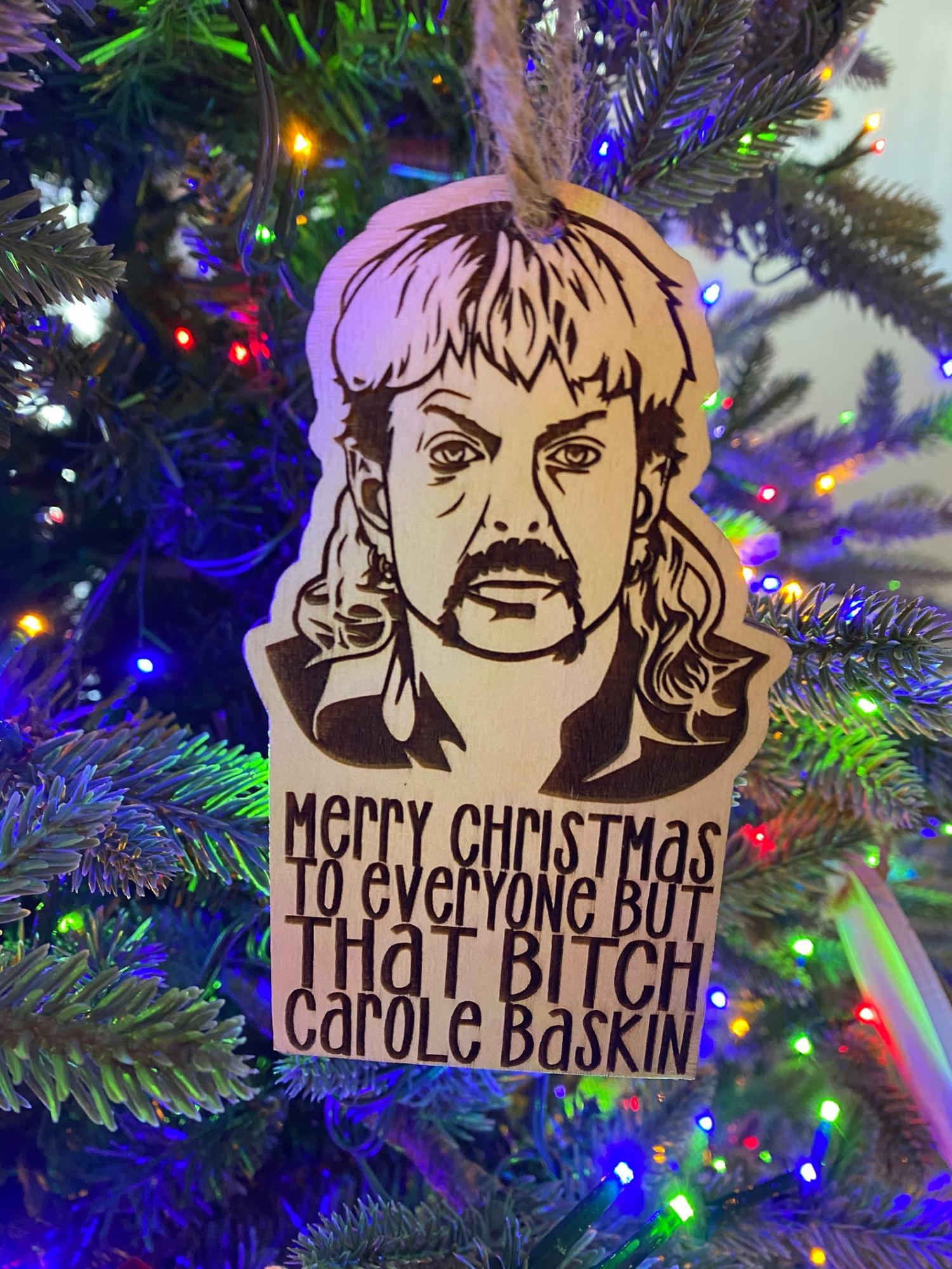 Merry Christmas To Everyone But That B*tch Carol Baskin Ornament