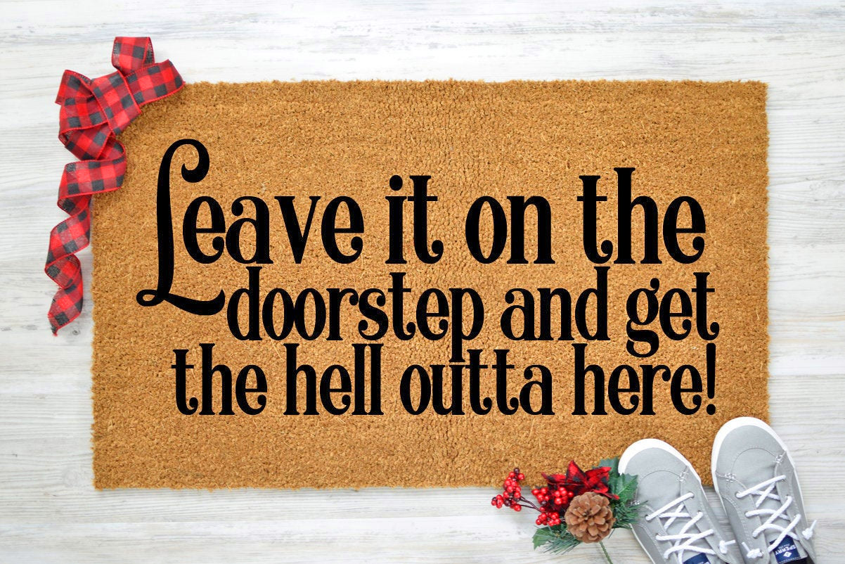 Leave It On The Doorstep And Get The Hell Outta Here Doormat - Funny Home Alone Doormat - Self-Quarantine Doormat