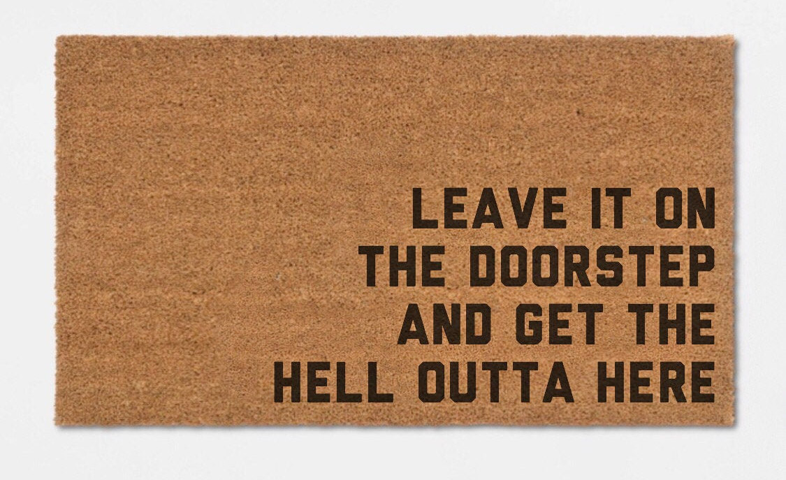 Leave It On The Doorstep And Get The Hell Outta Here Doormat