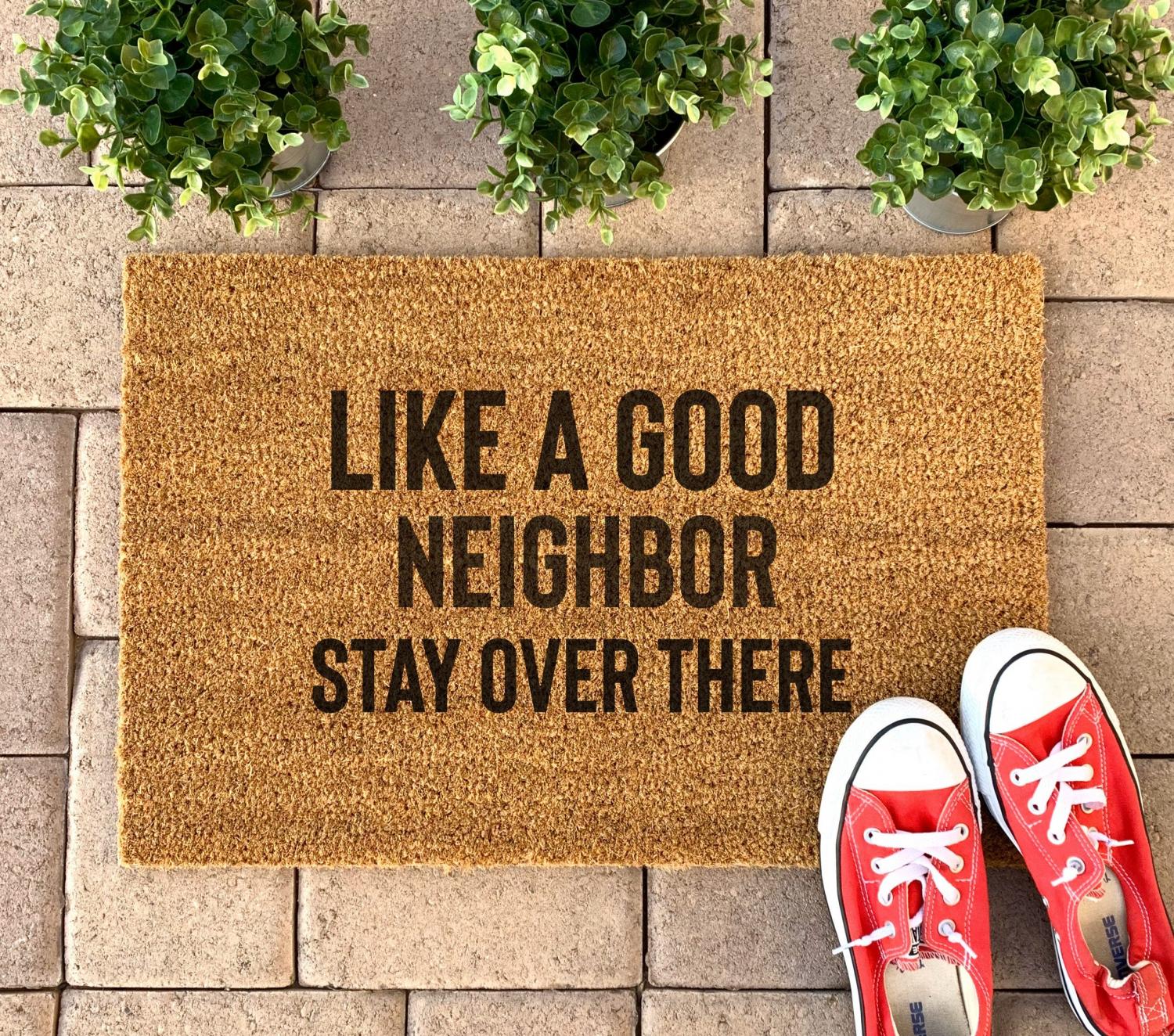 Like a Good Neighbor, Stay Over There Doormat - Funny creative social isolation doormat