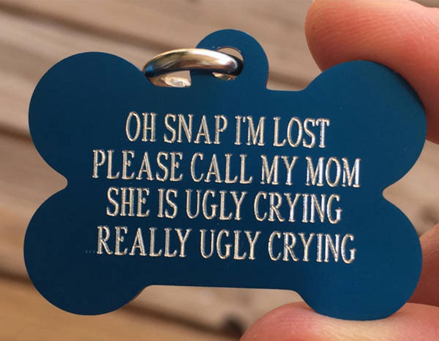 Oh Snap I'm Lost My Mom Is Ugly Crying Dog Tag