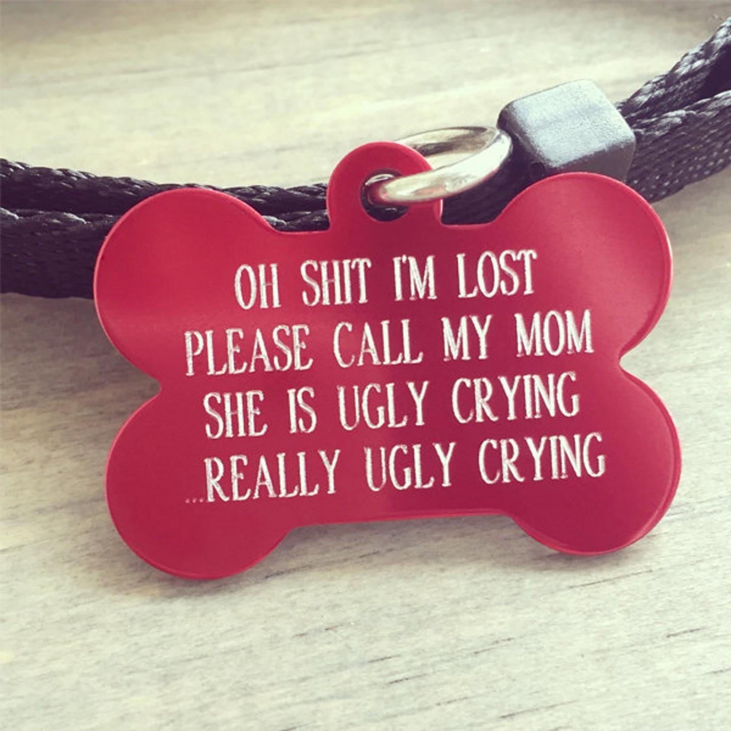 Oh Sh*t I'm Lost My Mom Is Ugly Crying Dog Tag