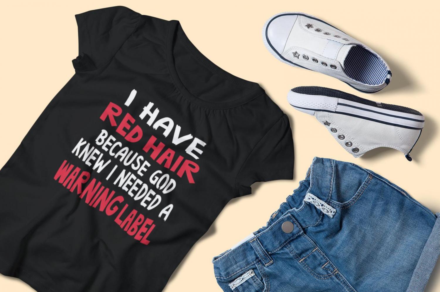 I Have Red Hair Because God Thought I Needed A Warning Label Shirt