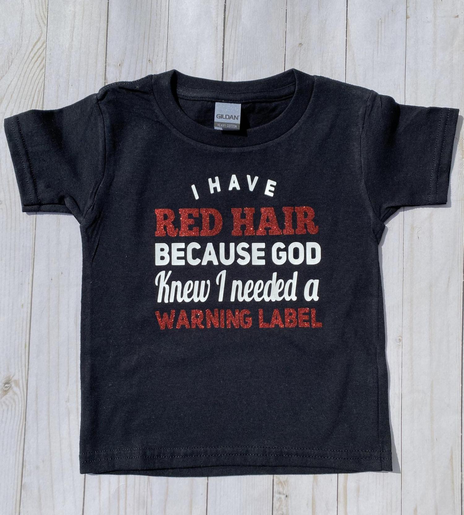I Have Red Hair Because God Thought I Needed A Warning Label Shirt