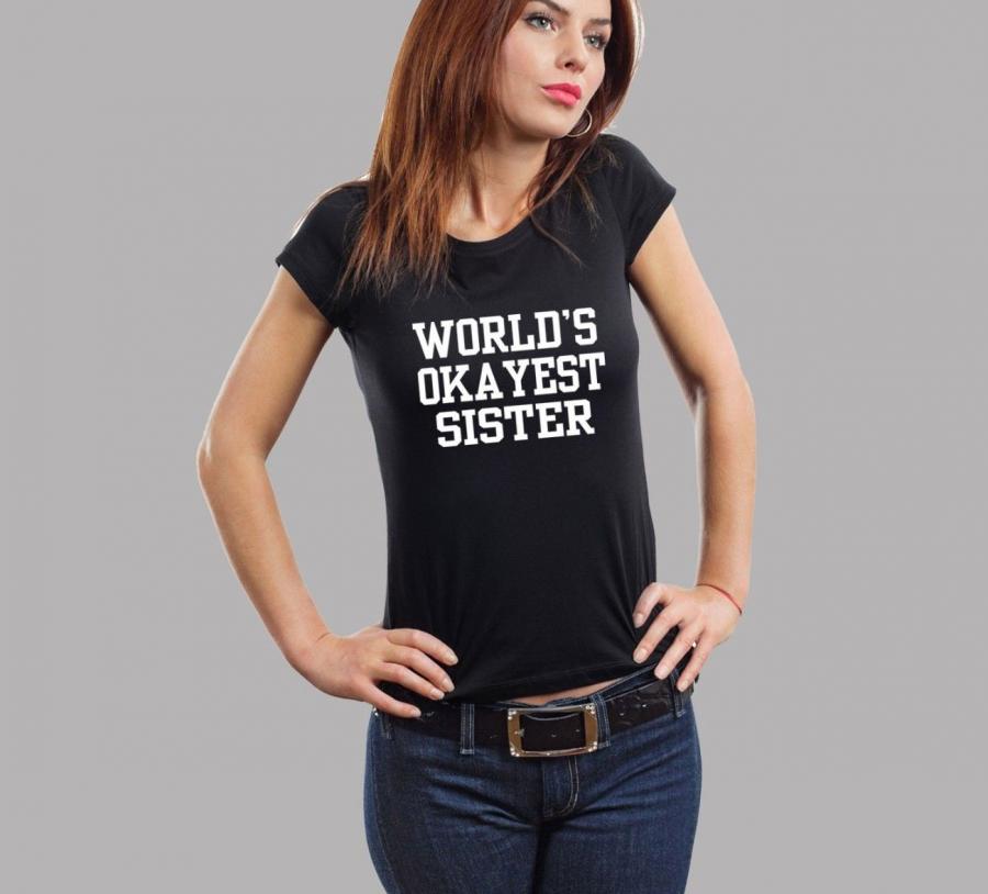 Worlds okayest sister t-shirt - funny sister signs
