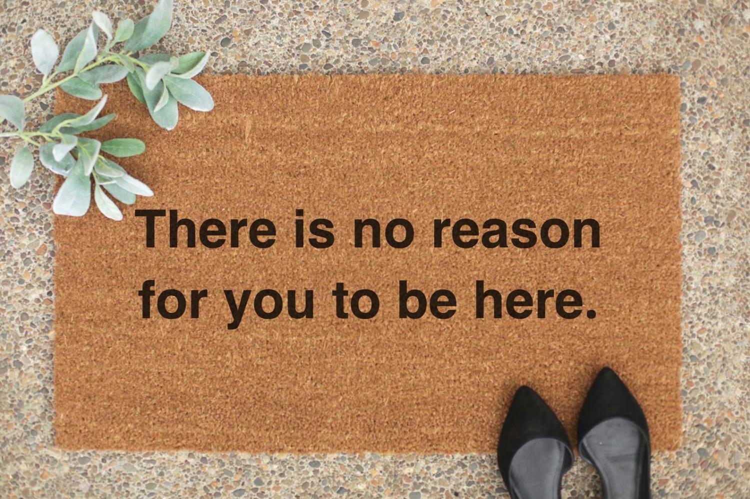 Doormat There Is No Reason For You To Be Here Outdoor/Indoor Non Slip