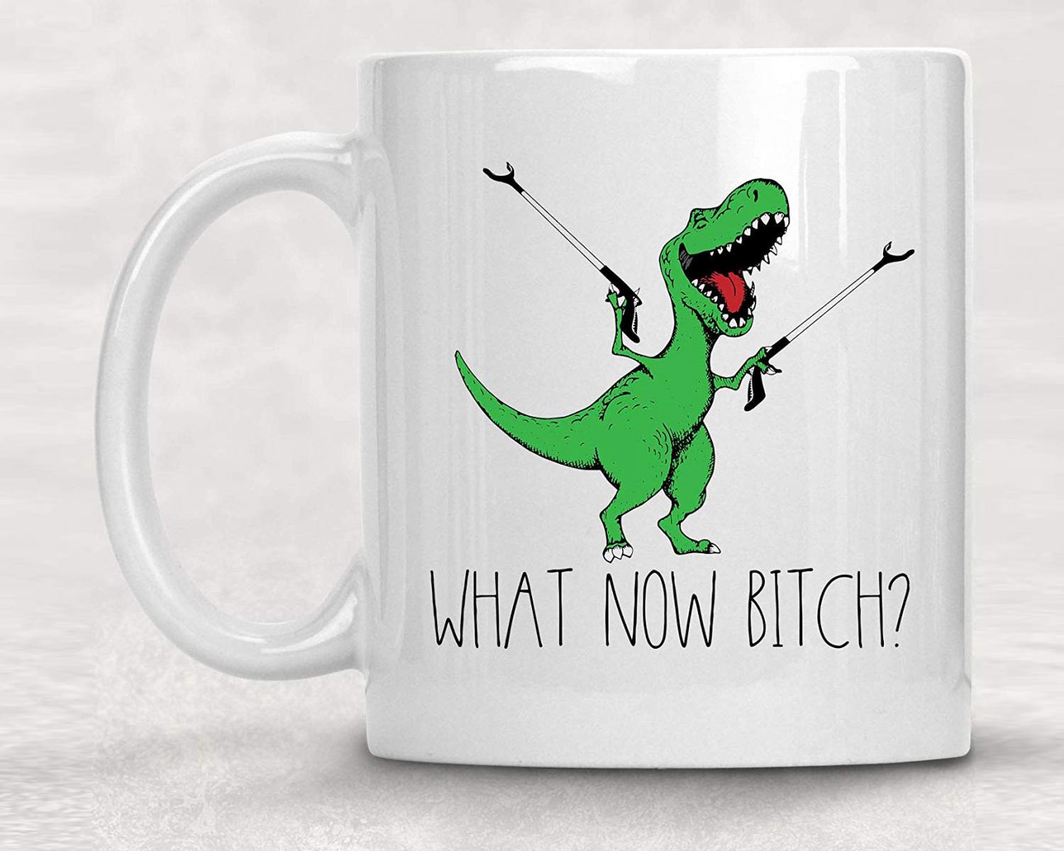 What Now Bitch T-Rex Arm Extenders Coffee Mug - Funny T-Rex Coffee Mugs