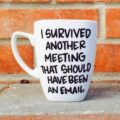 I Survived Another Meeting That Should Have Been an Email Coffee Mug