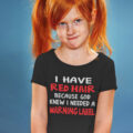 I Have Red Hair Because God Thought I Needed A Warning Label Shirt