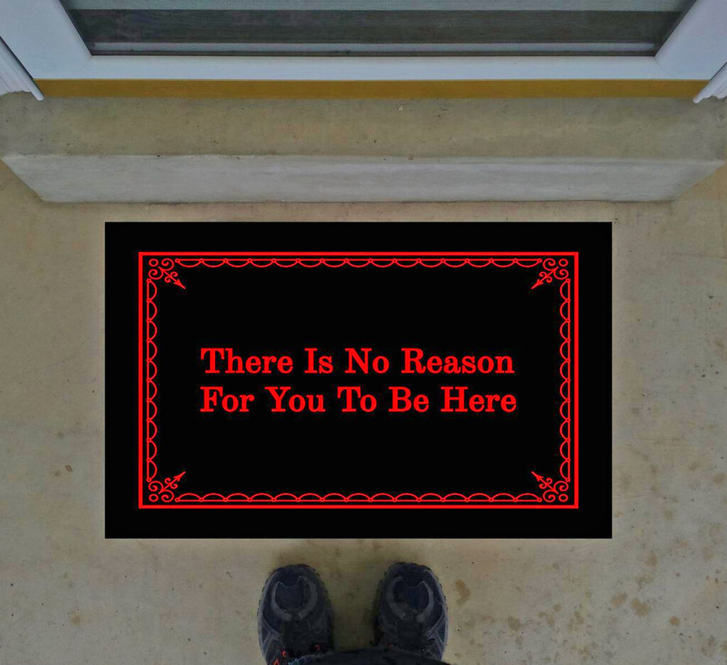 There Is No Reason For You To Be Here Doormat