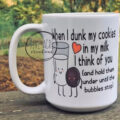 When I Dunk Cookies In Milk I Think Of You and Hold Them Under Until The Bubbles Stop